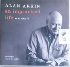 An Improvised Life written by Alan Arkin performed by Alan Arkin on CD (Unabridged)